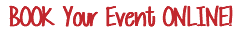 BOOK Your Event ONLINE!